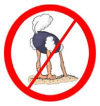 No ostrich burying its head in the sand allowed.